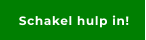 Schakel hulp in!