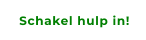 Schakel hulp in!